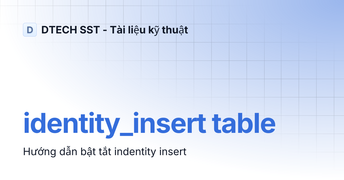 identity_insert table | DTECH SST - Tài liệu kỹ thuật